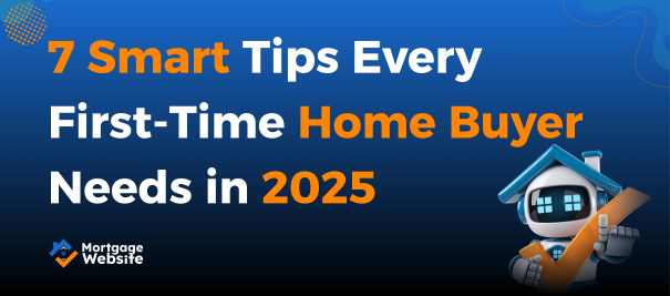 7 Smart Tips Every First-Time Home Buyer Needs in 2025