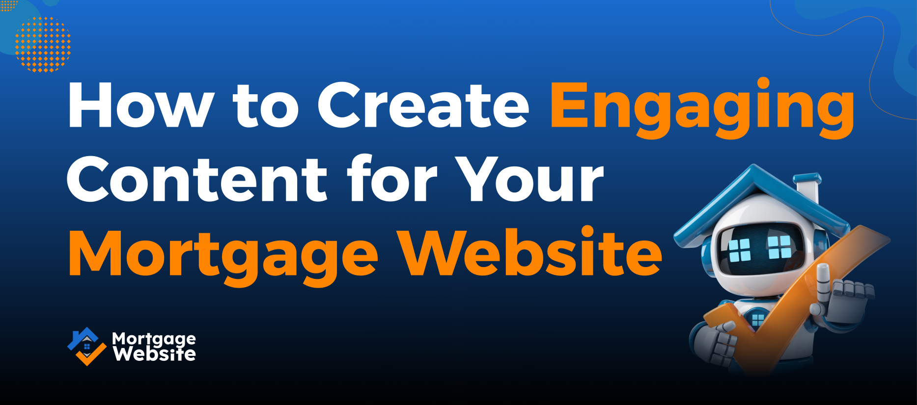 How to Create Engaging Content for Your Mortgage Website