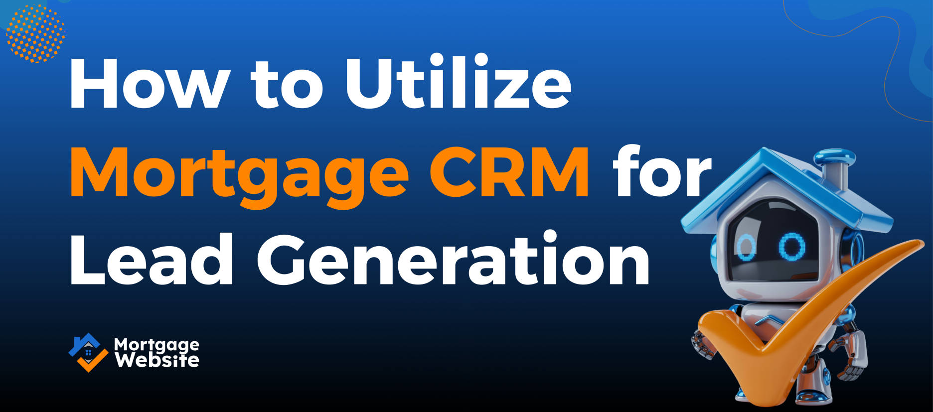How to Utilize Mortgage CRM for Lead Generation