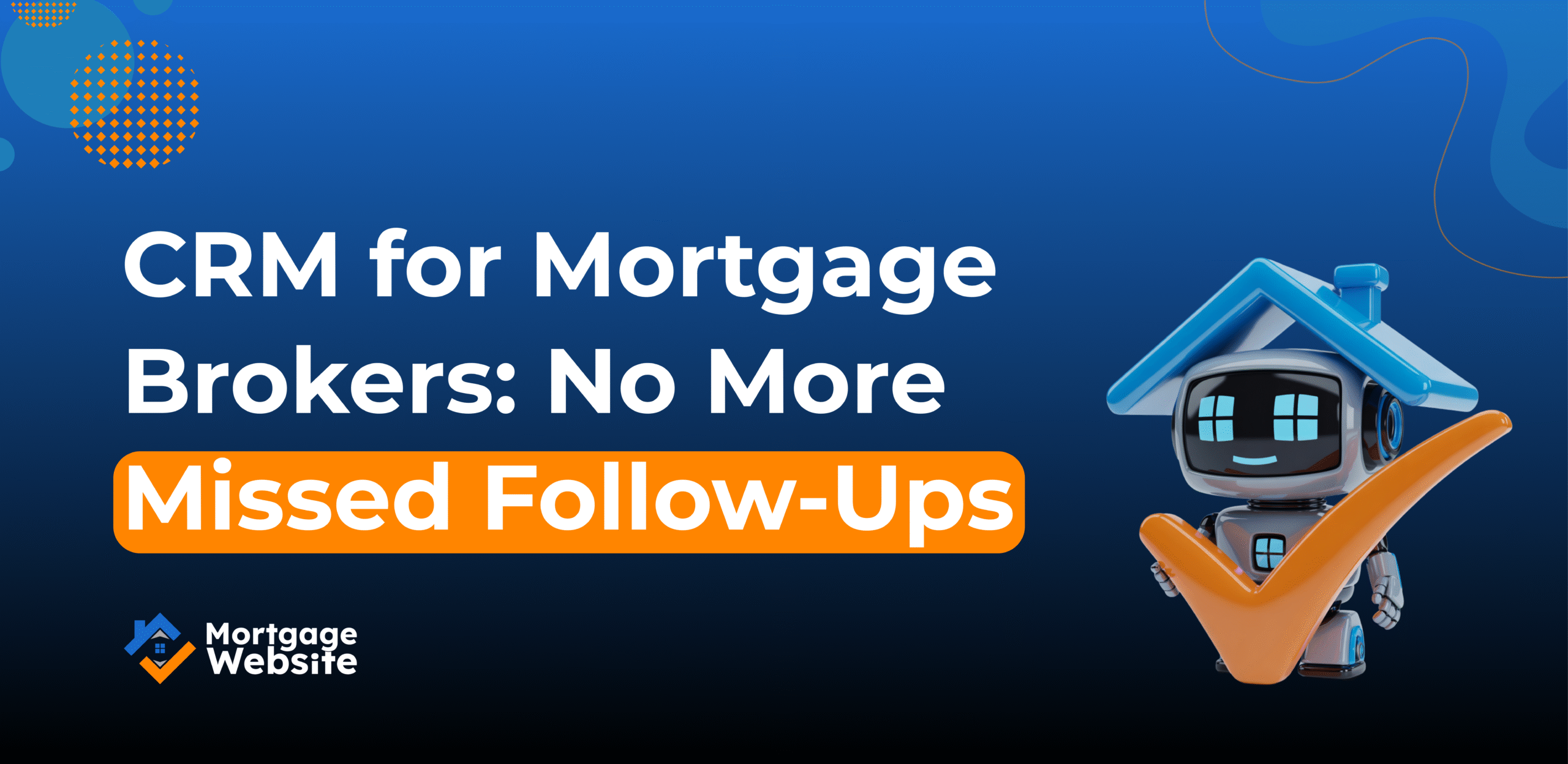 CRM for Mortgage Brokers: No More Missed Follow-Ups