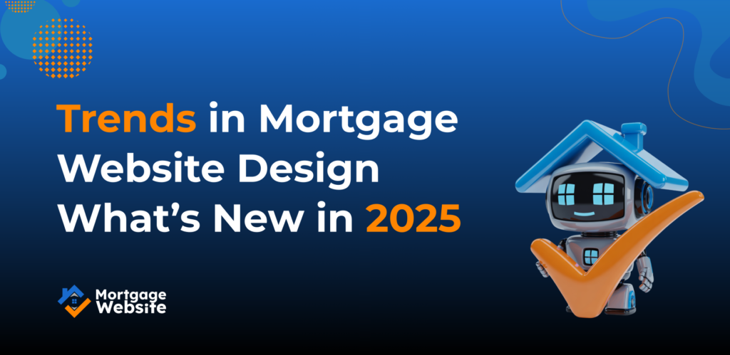 Trends in Mortgage Website Design: What’s New in 2025