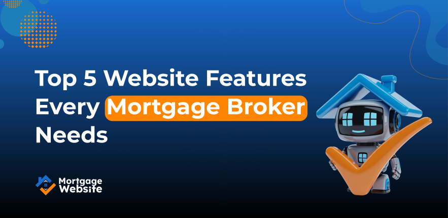 Top 5 Website Features Every Mortgage Broker Needs