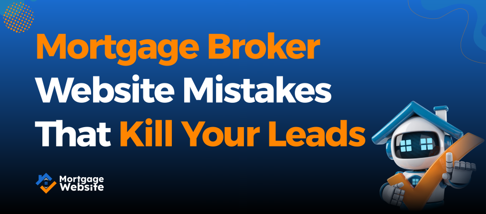 Mortgage Broker Website Mistakes That Kill Your Leads