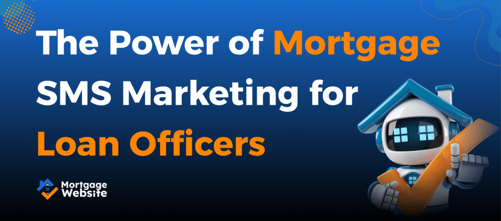 The Power of Mortgage SMS Marketing for Loan Officers