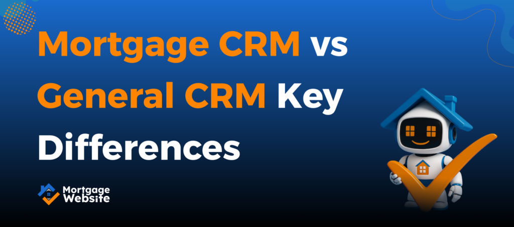 Mortgage CRM vs General CRM Key Differences