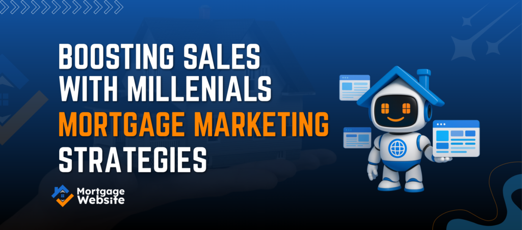 Boosting Sales with Millennial Mortgage Marketing Strategies