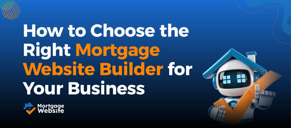 How to Choose the Right Mortgage Website Builder for Your Business